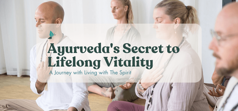 Unveiling Ayurveda’s Secret To Lifelong Vitality: A Journey With Living ...